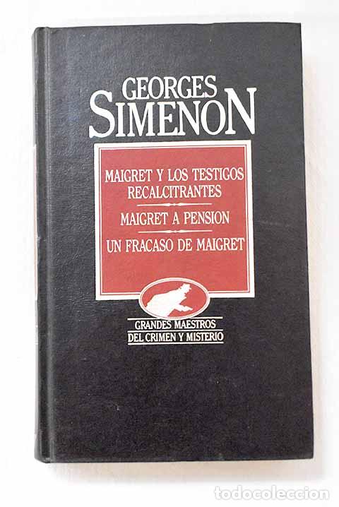 books: Maigret y los testigos recalcitrantes ; Maigret a pensi&oacute;n ; Un fracaso de Maigret.- Simenon, Georges
