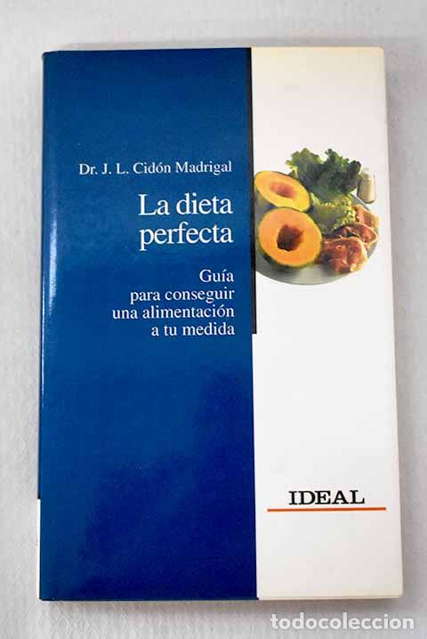 B&uuml;cher: La dieta perfecta: gu&iacute;a para conseguir una alimentaci&oacute;n a tu medida.- Cid&oacute;n Madrigal, Jos&eacute; Luis