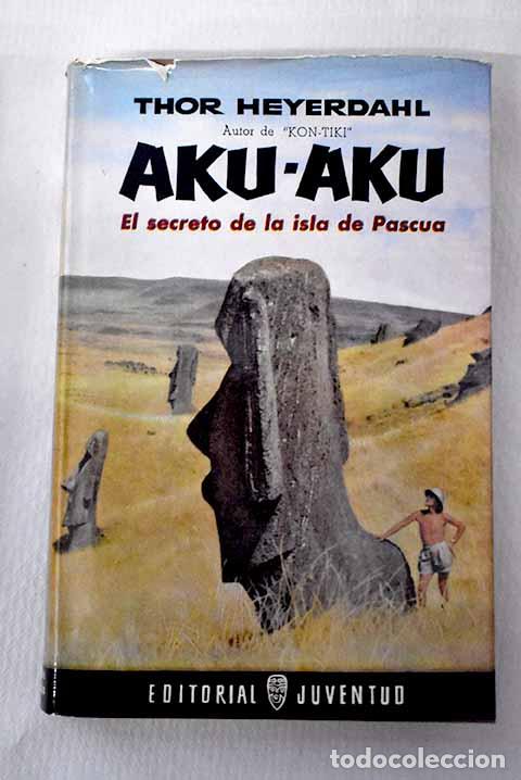 Livres: Aku-Aku: el secreto de la isla de Pascua.- Heyerdahl, Thor