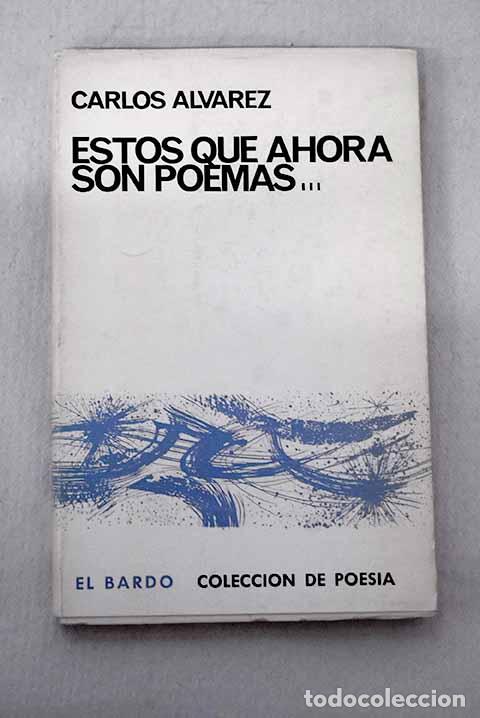 B&uuml;cher: Estos que ahora son poemas.- &Aacute;lvarez, Carlos
