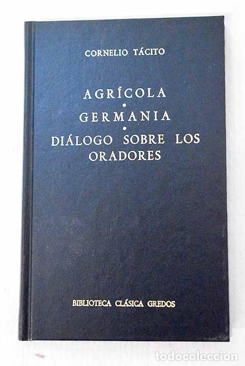 Libri di seconda mano: Agr&iacute;cola ; Germania ; Di&aacute;logo sobre los oradores.- T&aacute;cito, Cayo Cornelio