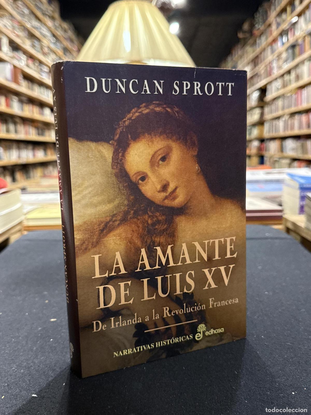 Libros: La amante de Luis XV, de Irlanda a la Revoluci&oacute;n Francesa - Duncan Sprot Gemma Rovira Ortega