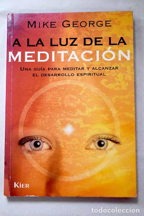 Libros: A la luz de la meditaci&oacute;n: una gu&iacute;a para meditar y alcanzar el desarrollo espiritual.- George, Mike