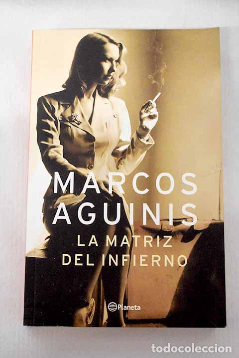 Libros: La matriz del infierno.- Aguinis, Marcos
