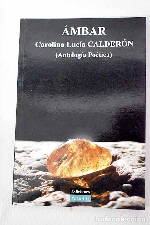 Libros: &Aacute;mbar: (antolog&iacute;a po&eacute;tica).- Calder&oacute;n, Carolina Luc&iacute;a