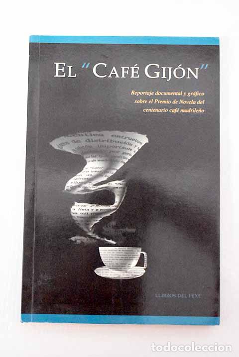 Libros: El Caf&eacute; Gij&oacute;n : reportaje documental y gr&aacute;fico sobre el premio de novela del centenario caf&eacute; ...