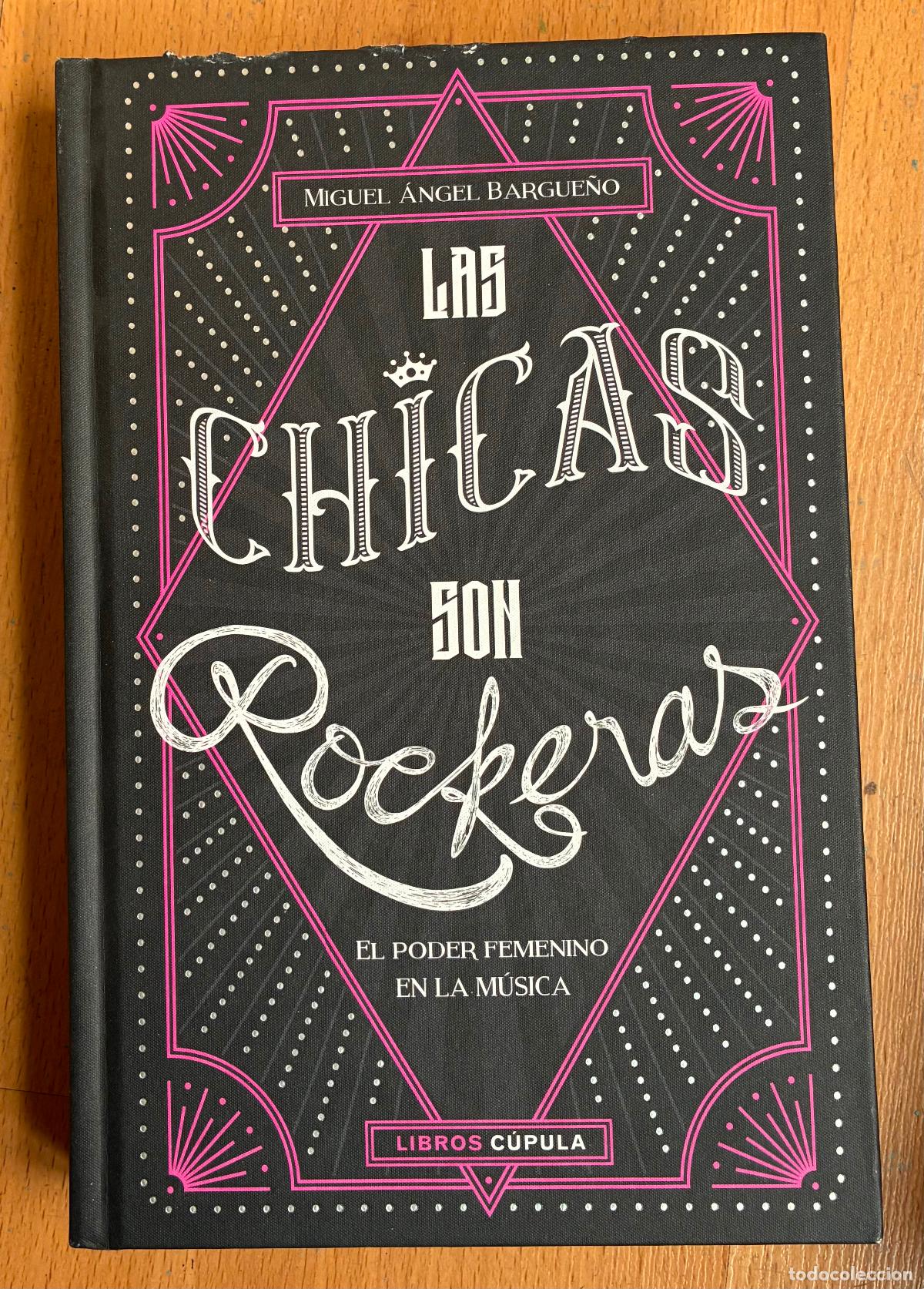 Libros: LAS CHICAS SON ROCKERAS El poder Femenino en la Musica, Miguel Angel Bargue&ntilde;o
