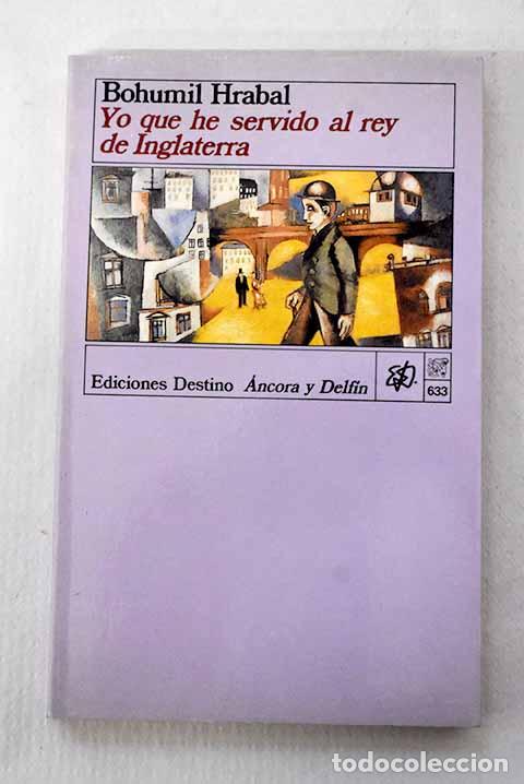 Livros em segunda m&atilde;o: Yo que he servido al rey de Inglaterra.- Hrabal, Bohumil