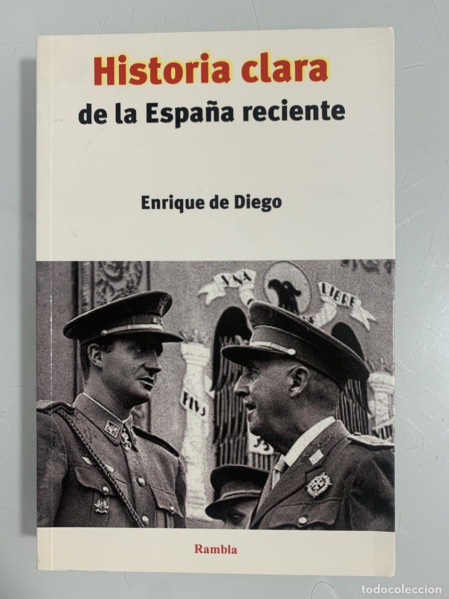 Livres: HISTORIA CLARA DE LA ESPA&Ntilde;A RECIENTE - Enrique de Diego