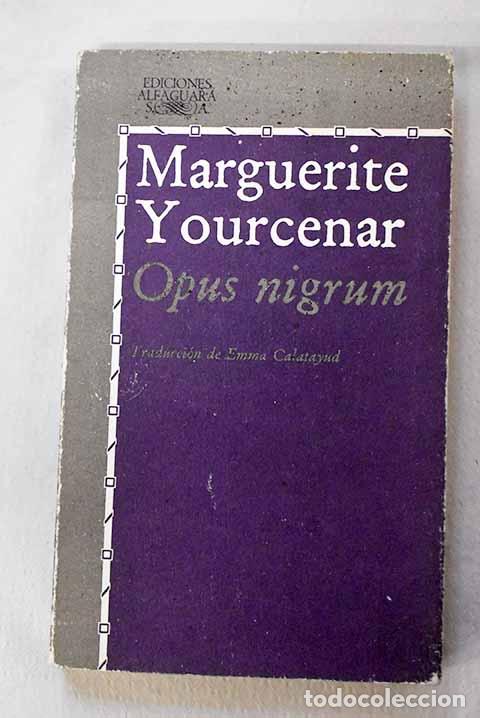 Libros: Opus nigrum: Yourcenar, Marguerite.- Yourcenar, Marguerite