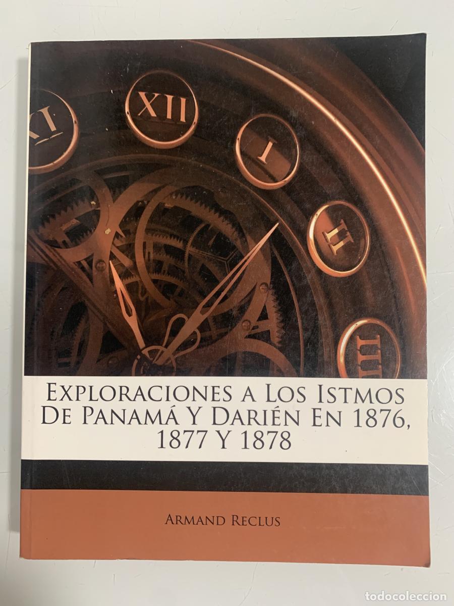 Libros: EXPLORACIONES A LOS ISTMOS DE PANAM&Aacute; Y DARI&Eacute;N EN 1876, 1877 Y 1878 - Armand Reclus