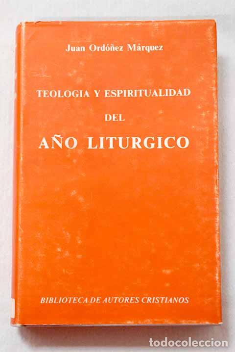 B&uuml;cher: Teolog&iacute;a y espiritualidad del a&ntilde;o liturgico.- Ord&oacute;&ntilde;ez M&aacute;rquez, Juan