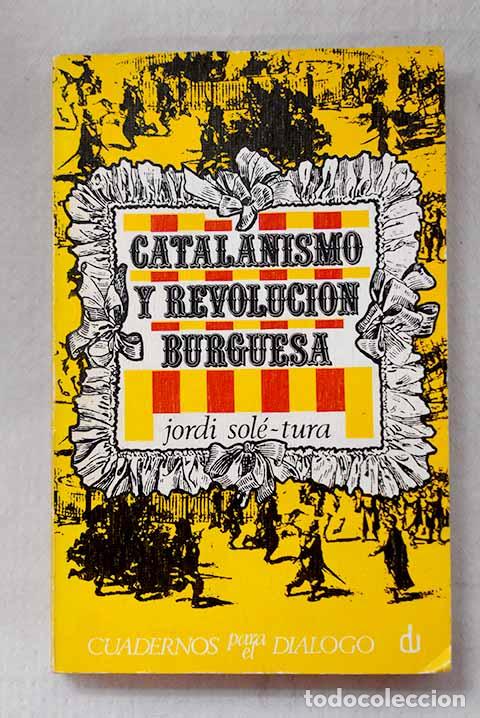 B&uuml;cher: Catalanismo y revoluci&oacute;n burguesa.- Sol&eacute; Tura, Jordi