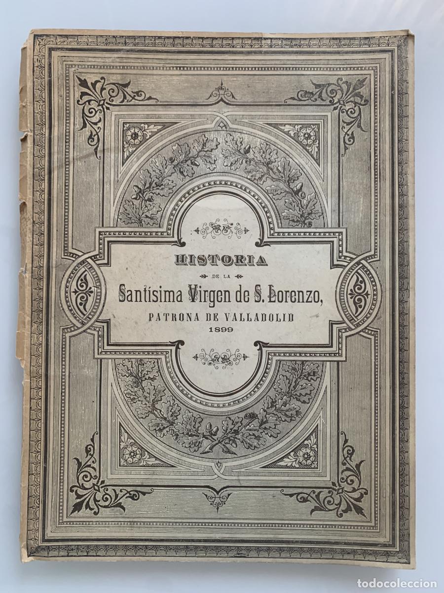 Libros: HISTORIA DE LA SANT&Iacute;SIMA VIRGEN DE S. LORENZO, PATRONA DE VALLADOLID 1899 - D. Casimiro Gonz&aacute;lez Gar