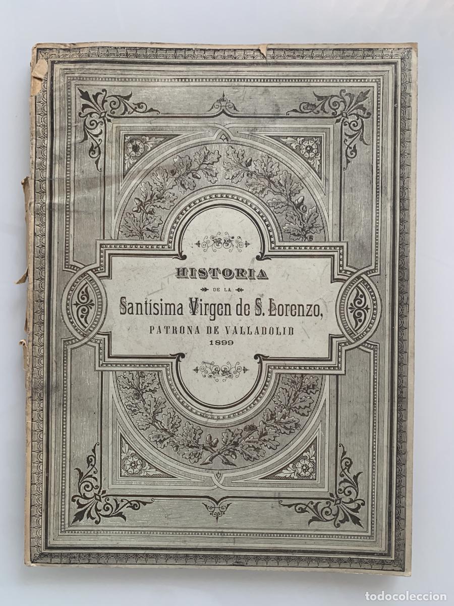 Libros: HISTORIA DE LA SANT&Iacute;SIMA VIRGEN DE S. LORENZO, PATRONA DE VALLADOLID 1899 - D. Casimiro Gonz&aacute;lez Gar