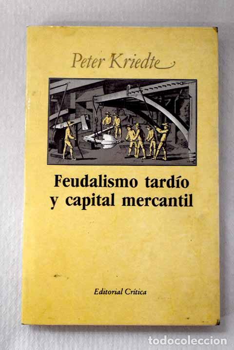 Libros: Feudalismo tard&iacute;o y capital mercantil.- Kriedte, Peter