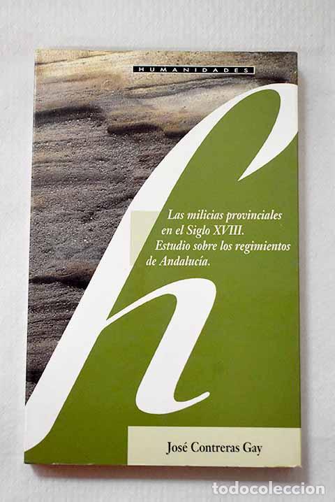 Libros: Las milicias provinciales en el siglo XVIII: estudio sobre los regimientos de Andaluc&iacute;a
