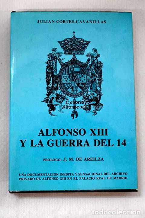 books: Alfonso XIII y la Guerra del 14.- Cort&eacute;s Cavanillas, Juli&aacute;n