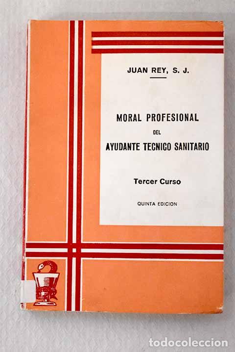 Libros: Moral Profesional del Ayudante T&eacute;cnico Sanitario tomo 3.- Rey Carrera, Juan
