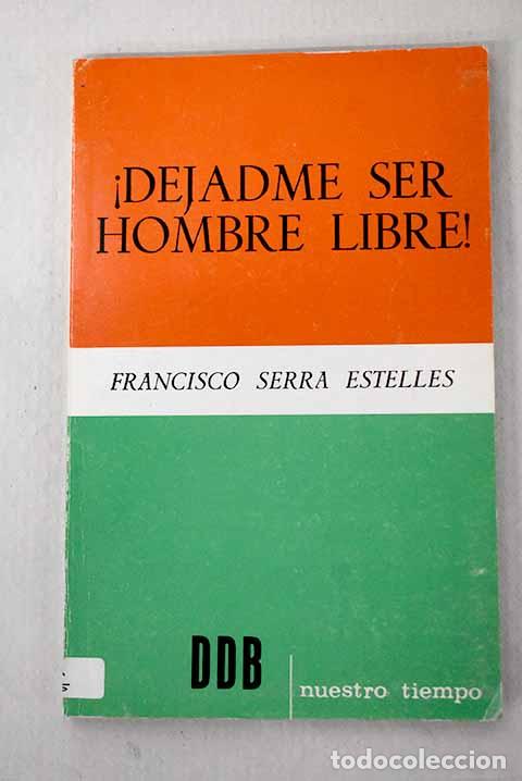 books: &iexcl;Dejadme ser hombre libre!.- Serra Estell&eacute;s, Francisco
