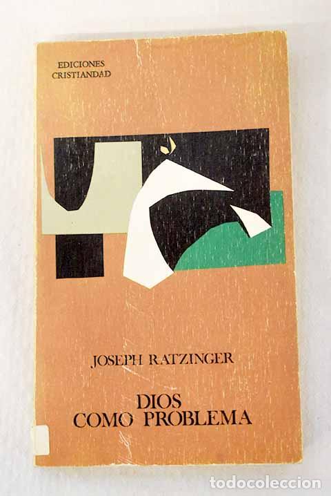 Libros: Dios como problema: Joseph Ratzinger Benedicto XVI.- Joseph Ratzinger Benedicto XVI