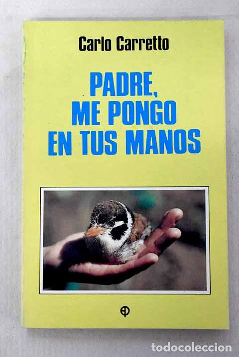 Libros: Padre, me pongo en tus manos.- Carretto, Carlos