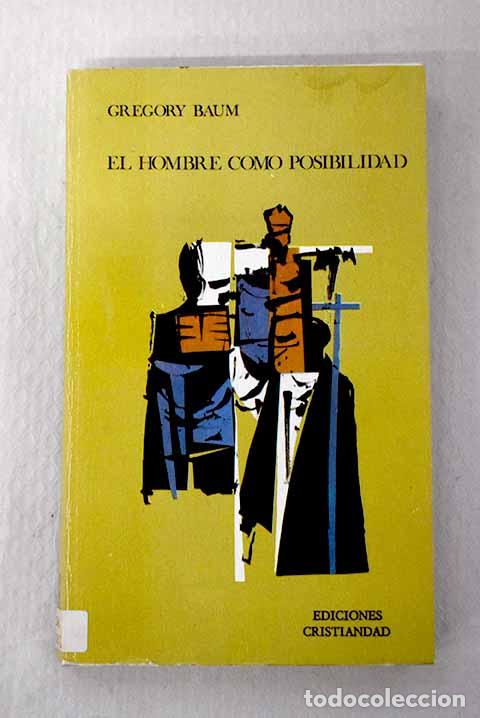 Libros: El hombre como posibilidad: Dios en la experiencia secular.- Baun, Gregory