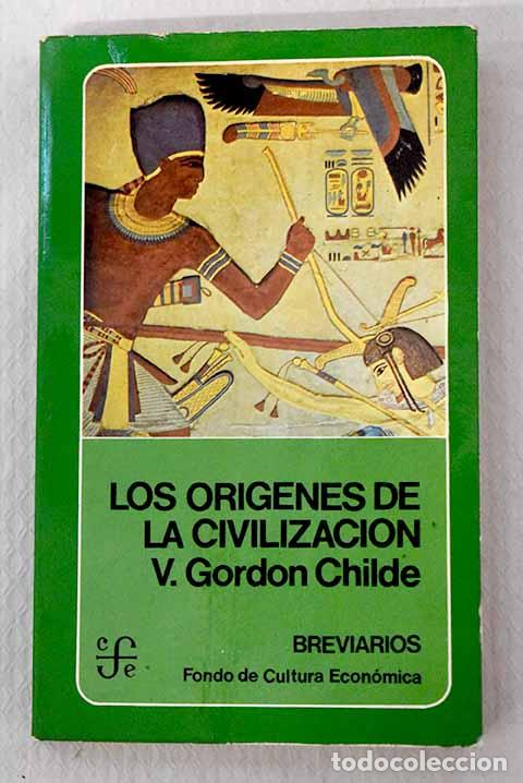 Libros: Los or&iacute;genes de la civilizaci&oacute;n.- Childe, V. Gordon