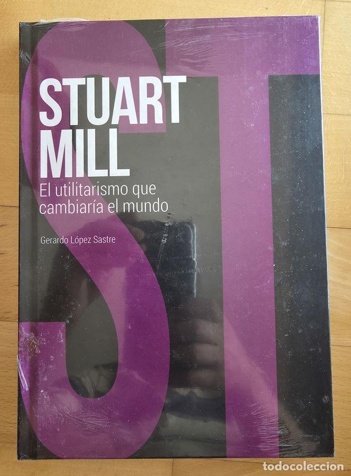 books: STUART MILL. EL UTILITARISMO QUE CAMBIAR&Iacute;A EL MUNDO - Gerardo L&oacute;pez Sastre