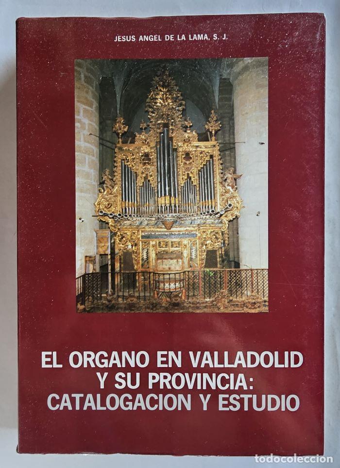 books: EL ÓRGANO EN VALLADOLID Y SU PROVINCIA. CATALOGACIÓN Y ESTUDIO - Jes&uacute;s &Aacute;ngel de la Lama
