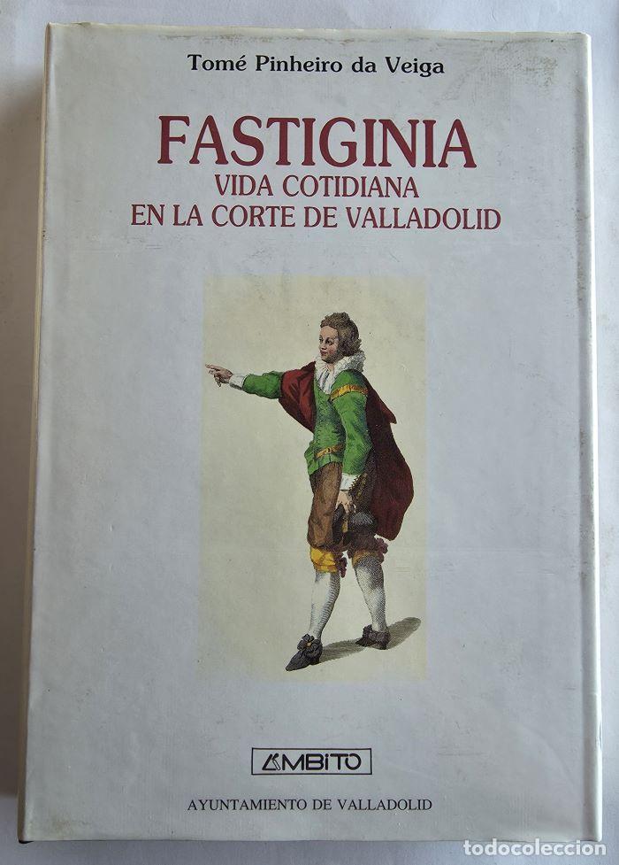 Libros: FASTIGINIA. VIDA COTIDIANA EN LA CARTE DE VALLADOLID - Tom&eacute; Pinheiro da Veiga