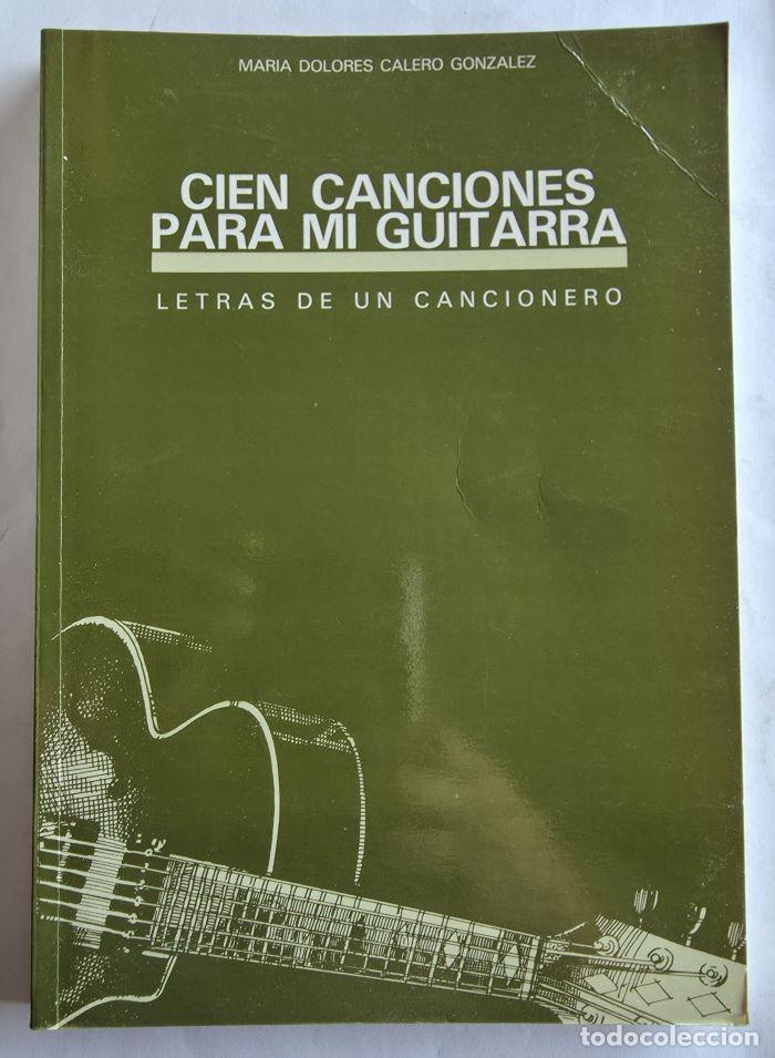 Libros: CIEN CANCIONES PARA MI GUITARRA (LETRAS DE UN CANCIONERO) - Mar&iacute;a Dolores Calero Gonz&aacute;lez