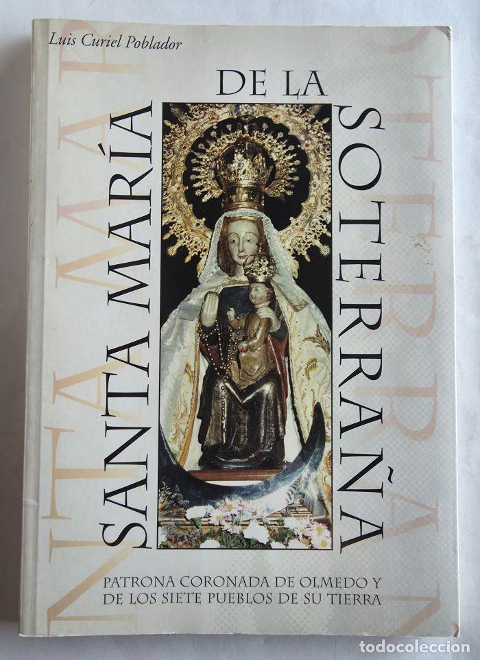 Libros: SANTA MAR&Iacute;A DE LA SOTERRA&Ntilde;A. PATRONA CORONADA DE OLMEDO Y DE LOS SIETE PUEBLOS DE SU TIERRA - Luis C