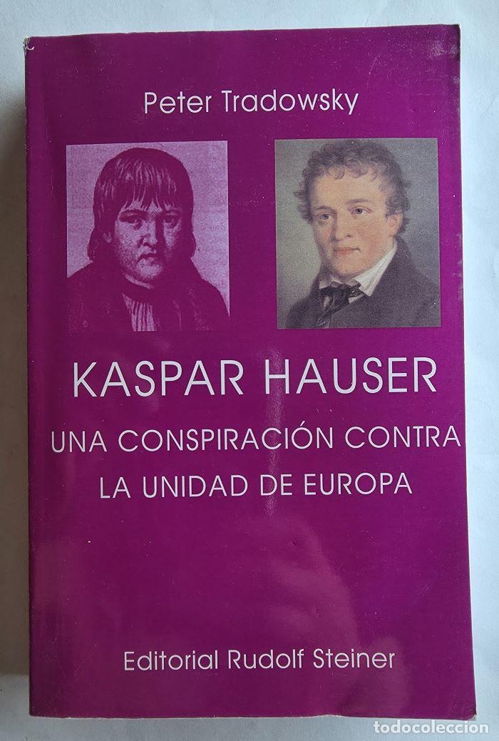 Libros: KASPAR HAUSER UNA CONSPIRACI&Oacute;N CONTRA LA UNIDAD DE EUROPA - Peter Tradowsky