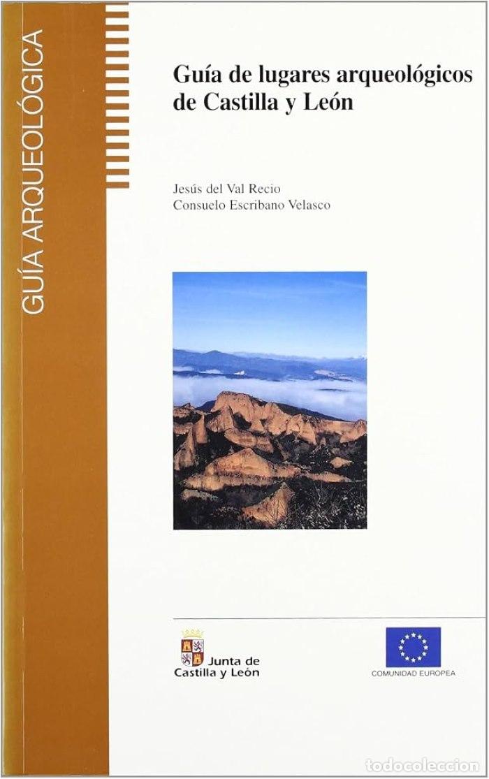 Libros: GU&Iacute;A DE LUGARES ARQUEOL&Oacute;GICOS DE CASTILLA Y LE&Oacute;N - Jes&uacute;s del Val Recio; Mar&iacute;a Consuelo Escribano Vel