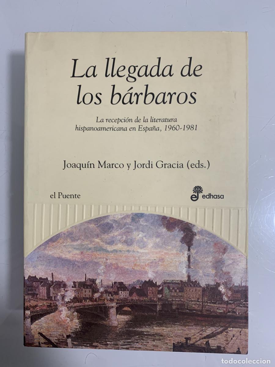 Libros: LA LLEGADA DE LOS B&Aacute;RBAROS. La recepci&oacute;n de la literatura hispanoamericana en Espa&ntilde;a, 1960-1981 - Jo