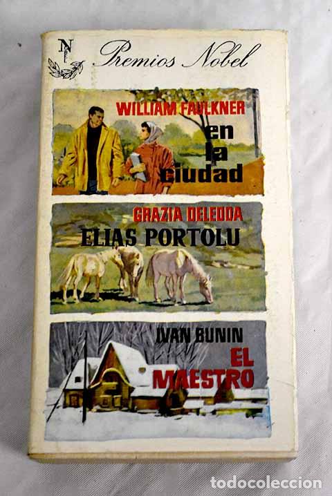 Libros: En la ciudad ; El&iacute;as Portolu ; El maestro.- Faulkner, William; Deledda, Grazia; Bunin, Ivan