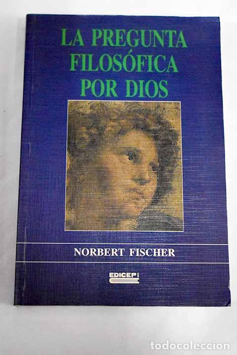 Libros: La pregunta filos&oacute;fica por Dios: una andadura a trav&eacute;s de sus etapas.- Fischer, Norbert