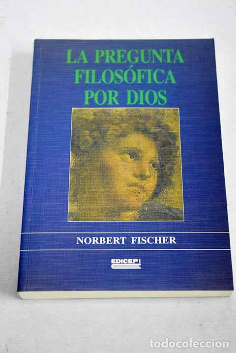 Libros: La pregunta filos&oacute;fica por Dios: una andadura a trav&eacute;s de sus etapas.- Fischer, Norbert
