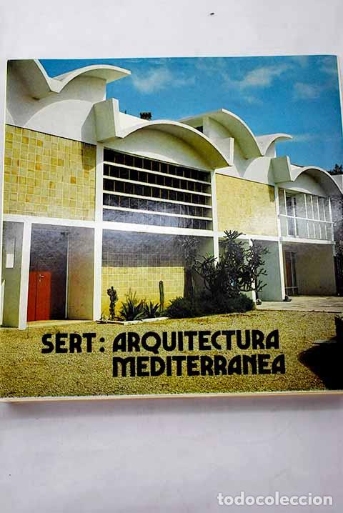 Libros: Sert, arquitectura mediterr&aacute;nea.- Borr&aacute;s Gonz&aacute;lez, Mar&iacute;a Luisa