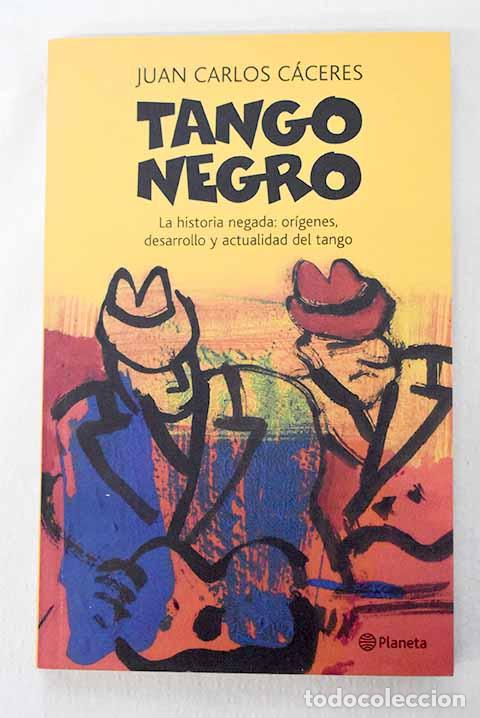 B&uuml;cher: Tango negro: la historia negada : or&iacute;genes, desarrollo y actualidad del tango.- C&aacute;ceres, Juan Carlos