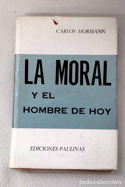 Libros: La moral y el hombre de hoy.- Hormann, Karl