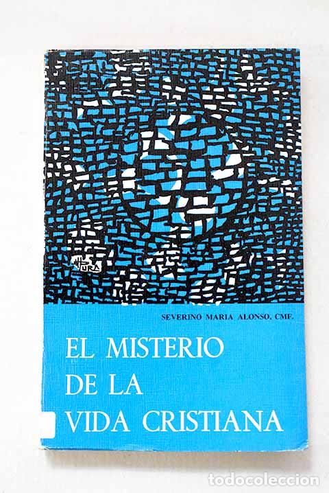 B&uuml;cher: El misterio de la Vida Cristiana.- Alonso, Severino Mar&iacute;a