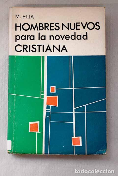 B&uuml;cher: Hombres nuevos para la novedad cristiana.- Elia, M.