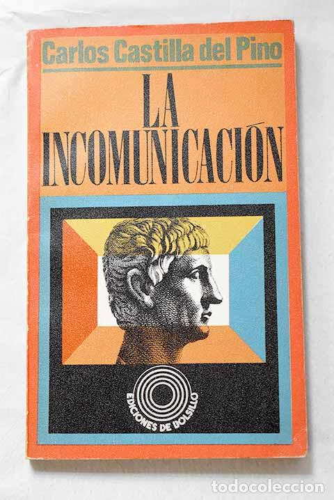 B&uuml;cher: La incomunicaci&oacute;n: Castilla del Pino, Carlos.- Castilla del Pino, Carlos