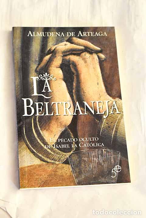 Livres: La Beltraneja: el pecado oculto de Isabel la Cat&oacute;lica.- Arteaga, Almudena de