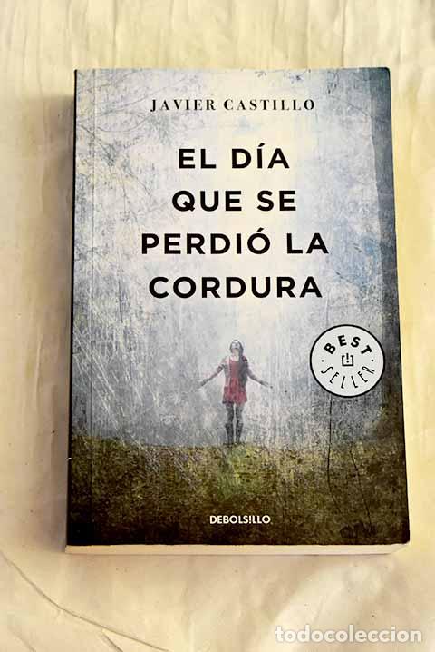 Libros: El d&iacute;a que se perdi&oacute; la cordura.- Castillo, Javier