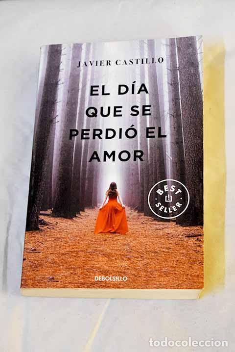B&uuml;cher: El d&iacute;a que se perdi&oacute; el amor.- Castillo, Javier