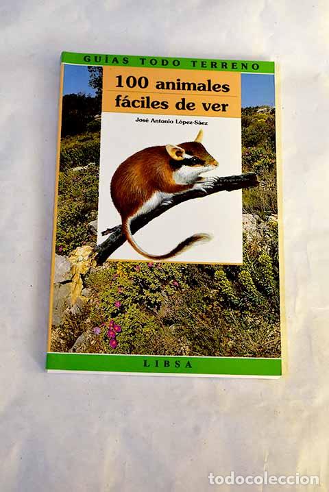 Livres: 100 animales f&aacute;ciles de ver.- L&oacute;pez-S&aacute;ez, Jos&eacute; Antonio