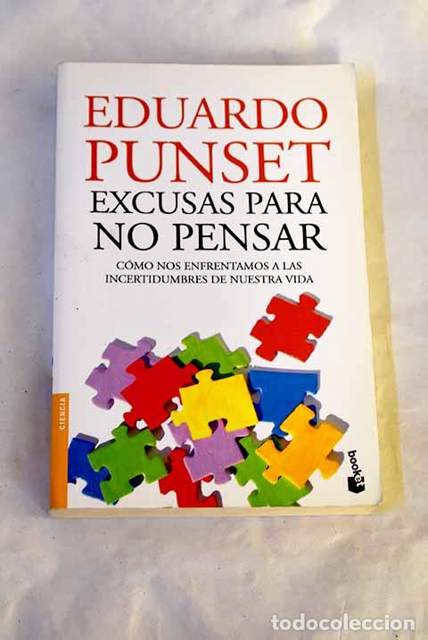 Livres: Excusas para no pensar: c&oacute;mo nos enfrentamos a las incertidumbres de nuestra vida.- Punset, Eduardo